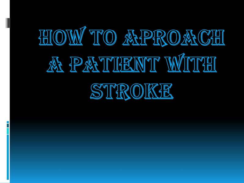 How-To-Approach-a-Patient-with-stroke.pptx
