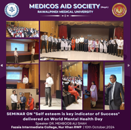 Medicos Aid Society and Fazaia Intermediate College, Nur khan, Rawalpindi celebrated World Mental Health Day on 10th October 2024 by arranging seminar on Self Esteem is Key Indicator of Success with Dr Mehboob Ali Shah consultant Psychiatrist Department BBH. Thus, student were addressed about believe in one'self—self-esteem is the foundation of one's success and growth